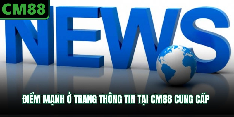 Điểm mạnh ở trang thông tin tại CM88 cung cấp