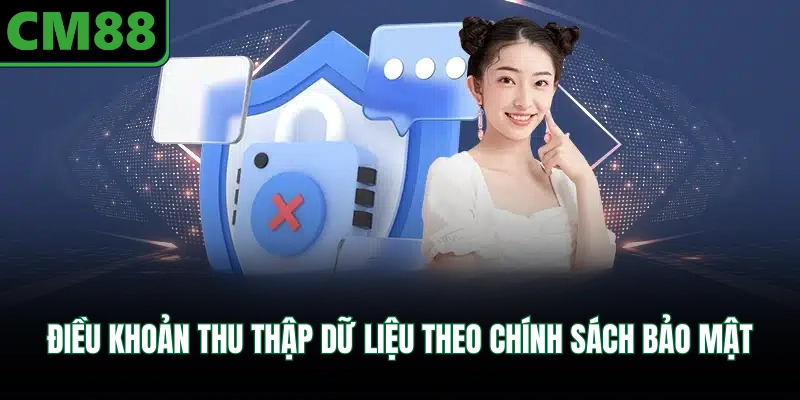 Điều khoản thu thập dữ liệu theo chính sách bảo mật
