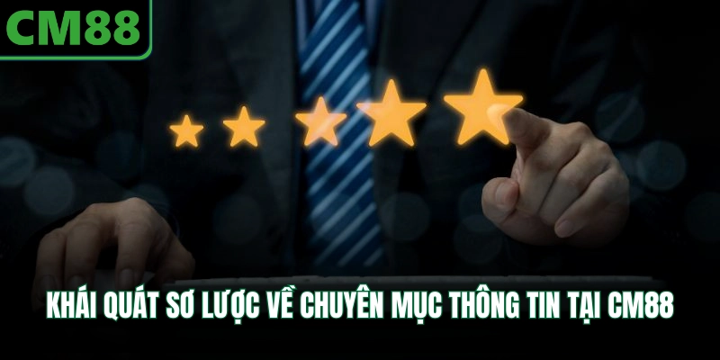 Khái quát sơ lược về chuyên mục thông tin tại CM88