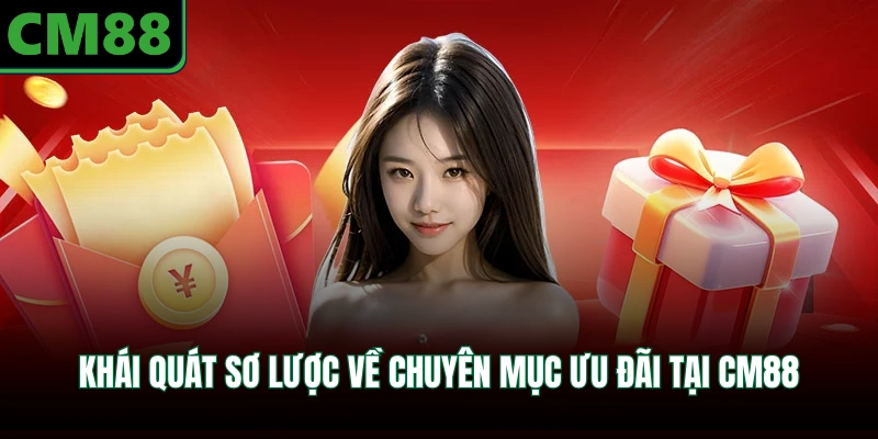 Khái quát sơ lược về chuyên mục ưu đãi tại CM88