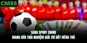 Saba Sport CM88 - Mang Đến Trải Nghiệm Giải Trí Đầy Hứng Thú
